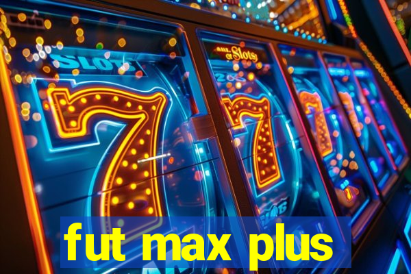 fut max plus